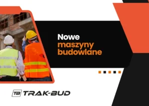nowe maszyny budowlane