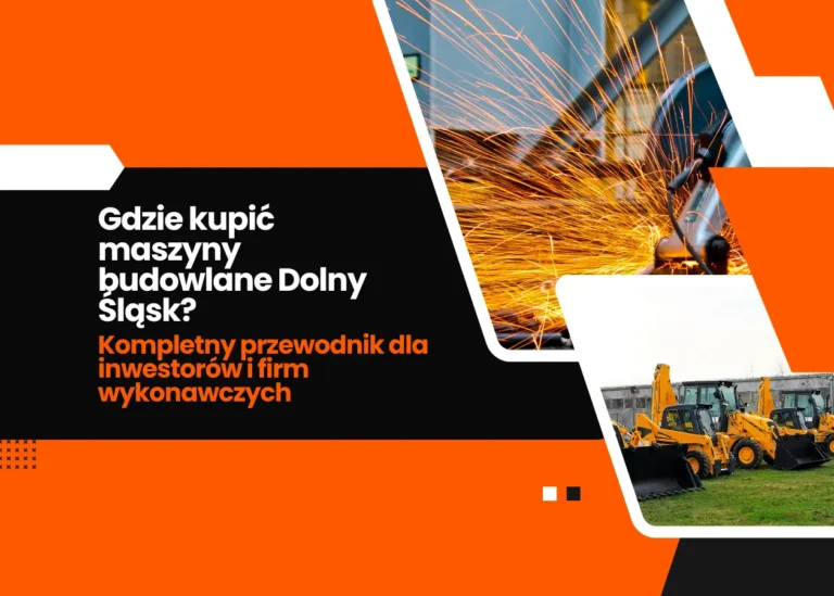 Gdzie kupić maszyny budowlane Dolny Śląsk? Kompletny przewodnik dla inwestorów i firm wykonawczych