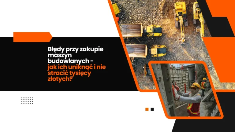 błędy przy zakupie maszyn budowlanych