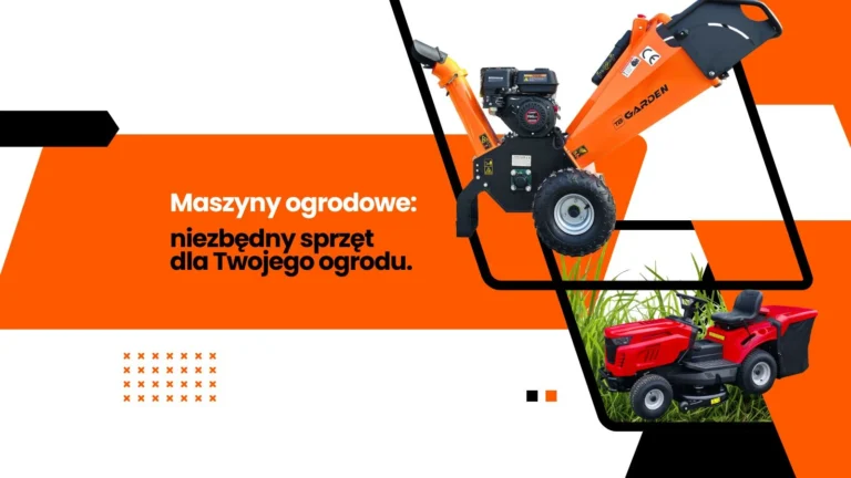 Maszyny ogrodowe: niezbędny sprzęt ogrodniczy dla Twojego ogrodu kosiarki rębaki mini ciągniki rolnicze części do kosiarek