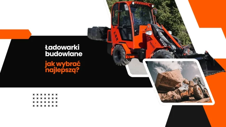 ładowarka budowlana - jaką maszynę wybrać?